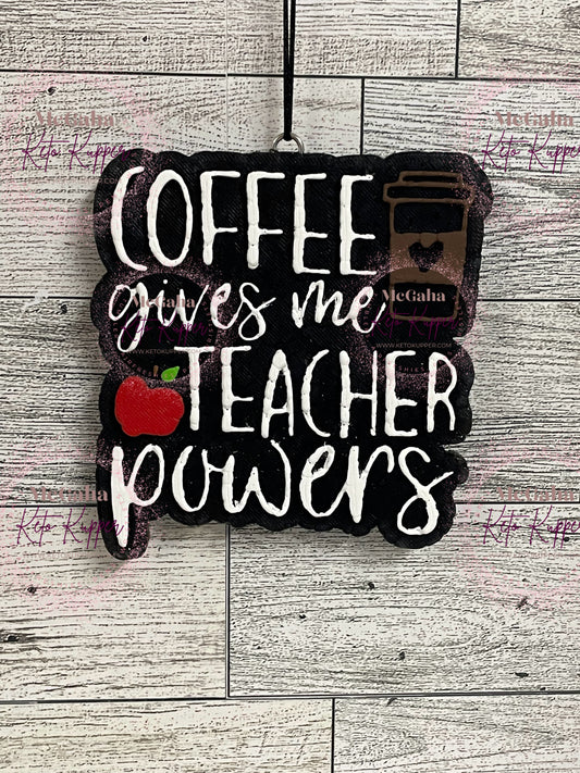 Coffee gives me Teacher Power Freshie